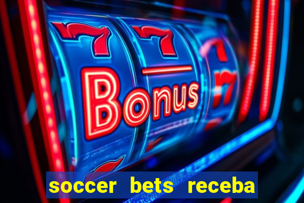 soccer bets receba seu dinheiro